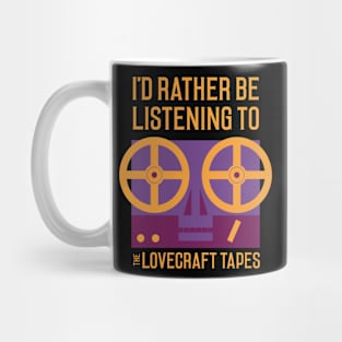 I'd Rather Be Listening To The Lovecraft Tapes Mug